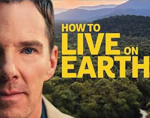 How to Live on Earth – with Benedict Cumberbatch How to Live on Earth – with Benedict Cumberbatch
